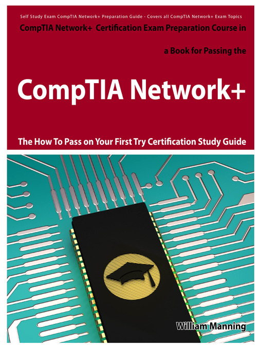 Title details for CompTIA Network+ Exam Preparation Course in a Book for Passing the CompTIA Network+ Certified Exam - The How To Pass on Your First Try Certification Study Guide by William Manning - Wait list